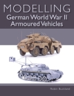 Modelling German World War II Armoured Vehicles By Robin Buckland Cover Image
