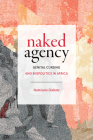 Naked Agency: Genital Cursing and Biopolitics in Africa By Naminata Diabate Cover Image