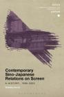 Contemporary Sino-Japanese Relations on Screen (Soas Studies in Modern and Contemporary Japan) Cover Image