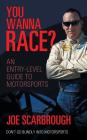You Wanna Race?: An Entry-Level Guide to Motorsports Cover Image