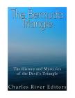 The Bermuda Triangle: The History and Mysteries of the Devil's Triangle By Charles River Editors Cover Image