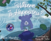 Where is Happiness?: A Little Bear Uncovers a Big Surprise! By Katie Murphy, Rania M. Tulba (Illustrator) Cover Image