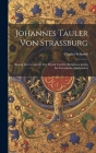 Johannes Tauler von Strassburg: Beitrag zur Geschichte der Mystik und des religiösen Leben im vierzehnten Jahrhundert By Charles Schmidt Cover Image