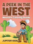 A Peek in The West: Western Coloring Books By Jupiter Kids Cover Image