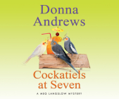 Cockatiels at Seven (Meg Langslow Mysteries #9) By Donna Andrews, Bernadette Dunne (Narrated by) Cover Image