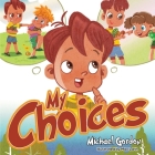My Choices By Michael Gordon, Max Larin (Illustrator) Cover Image
