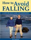 How to Avoid Falling: A Guide for Active Aging and Independence By Eric Fredrikson Cover Image