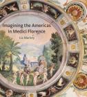 Imagining the Americas in Medici Florence By Lia Markey Cover Image