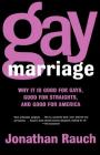 Gay Marriage: Why It Is Good for Gays, Good for Straights, and Good for America By Jonathan Rauch Cover Image