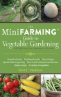 The Mini Farming Guide to Vegetable Gardening: Self-Sufficiency from Asparagus to Zucchini By Brett L. Markham Cover Image
