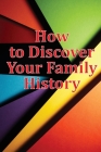 How to Discover Your Family History: Genealogy Logbook Pages Included: Two booklets in one Cover Image