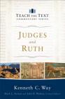 Judges and Ruth (Teach the Text Commentary) By Kenneth C. Way, Mark Strauss (Editor), John Walton (Editor) Cover Image