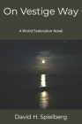 On Vestige Way: A World Federation Novel Cover Image