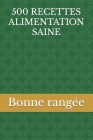 500 Recettes Alimentation Saine By Bonne Rangée Cover Image