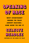 Speaking of Race: Why Everybody Needs to Talk About Racism—and How to Do It By Celeste Headlee Cover Image