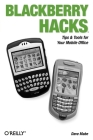 Blackberry Hacks: Tips & Tools for Your Mobile Office Cover Image