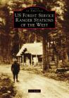 Us Forest Service Ranger Stations of the West By Les Joslin Cover Image