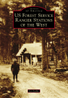 Us Forest Service Ranger Stations of the West (Images of America) Cover Image