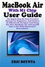 MacBook Air With M1 Chip User Guide: The Quick Step By Step Practical Manual For Beginners, And Seniors To Effectively Navigate And Setup The New MacB By Eric Boynta Cover Image