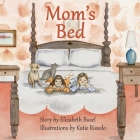 Mom's Bed By Elizabeth Busel, Katie L. Rissolo (Illustrator) Cover Image