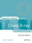 Making Sense of the Chest X-Ray: A Hands-On Guide By Paul Jenkins Cover Image