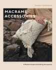 Macramé Accessories: A Modern Guide to Knotting Accessories By Fanny Zedenius Cover Image
