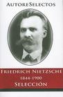 Friedrich Nietzsche 1844-1900 Seleccion = Friedrich Nietzsche 1844-1900 Selection (Autore Selectos) By Friedrich Wilhelm Nietzsche Cover Image