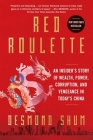 Red Roulette: An Insider's Story of Wealth, Power, Corruption, and Vengeance in Today's China Cover Image