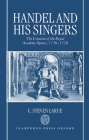 Handel and His Singers: The Creation of the Royal Academy Operas, 1720-1728 (Oxford Monographs on Music) By C. Steven Larue Cover Image