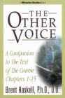 The Other Voice: A Companion to the Text of the Course Chapters 1-15 (Miracles Studies Book) By Brent Haskell Cover Image