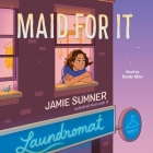 Maid for It By Jamie Sumner, Emily Ellet (Read by) Cover Image