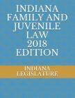 Indiana Family and Juvenile Law 2018 Edition Cover Image