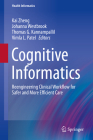 Cognitive Informatics: Reengineering Clinical Workflow for Safer and More Efficient Care (Health Informatics) By Kai Zheng (Editor), Johanna Westbrook (Editor), Thomas G. Kannampallil (Editor) Cover Image