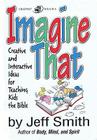 Imagine That: Creative and Interactive Ideas for Teaching Kids the Bible Cover Image