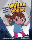 The Little Brown Spider in A Mouse in the House By Dennis Derobertis, Bernardini (Illustrator) Cover Image