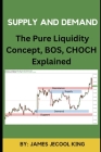 Supply And Demand: The Pure Liquidity Concept, BOS and CHOCH Explained By James Jecool King Cover Image
