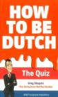 How to Be Dutch: The Quiz By Gregory Shapiro Cover Image