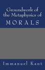 Groundwork of the Metaphysics of Morals By Immanuel Kant Cover Image