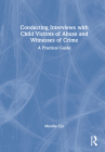 Conducting Interviews with Child Victims of Abuse and Witnesses of Crime: A Practical Guide By Mireille Cyr Cover Image