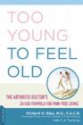 Too Young to Feel Old: The Arthritis Doctor's 28-Day Formula for Pain-Free Living Cover Image