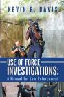 Use of Force Investigations: A Manual for Law Enforcement By Kevin R. Davis Cover Image