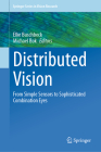 Distributed Vision: From Simple Sensors to Sophisticated Combination Eyes By Elke Buschbeck (Editor), Michael Bok (Editor) Cover Image