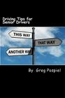 Driving Tips for Senior Drivers By Greg Pospiel Cover Image