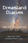 Dreamland Diaries: Parts 1 and 2 of the 4 part Series By Bruce Ballister Cover Image