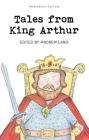 Tales from King Arthur (Wordsworth Children's Classics) By Andrew Lang (Editor) Cover Image