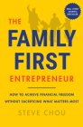 The Family-First Entrepreneur: How to Achieve Financial Freedom Without Sacrificing What Matters Most By Steve Chou Cover Image