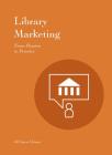 Library Marketing: From Passion to Practice By Jill Stover Heinze Cover Image
