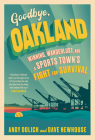 Goodbye, Oakland By Dave Newhouse, Andy Dolich Cover Image