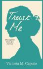 Trust Me: Through the Eyes of a Survivor By Victoria M. Caputo Cover Image