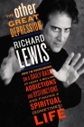 The Other Great Depression: How I'm Overcoming on a Daily Basis at Least a Million Addictions and Dysfunctions and Finding a Spiritual (Sometimes) life By Richard Lewis Cover Image